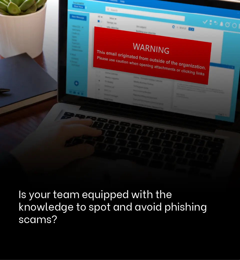 Is your team equipped with the knowledge to spot and avoid phishing scams?