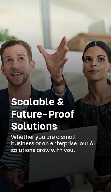 · Scalable & Future-Proof Solutions: Whether you are a small business or an enterprise, our AI solutions grow with you.