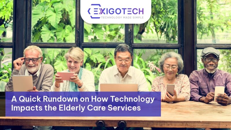 A Quick Rundown on How Technology Impacts the Elderly Care Services Blog Feature Image- Exigo Tech