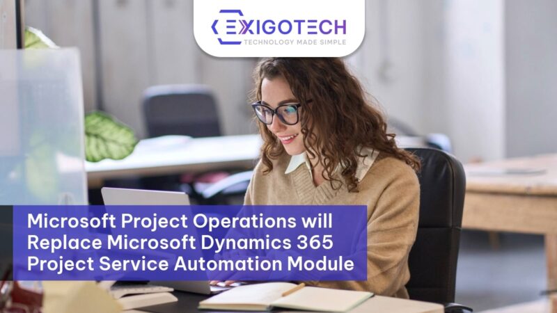 Microsoft Project Operations will Replace Microsoft Dynamics 365 Project Service Automation Module - Exigo tech Blog feature Image