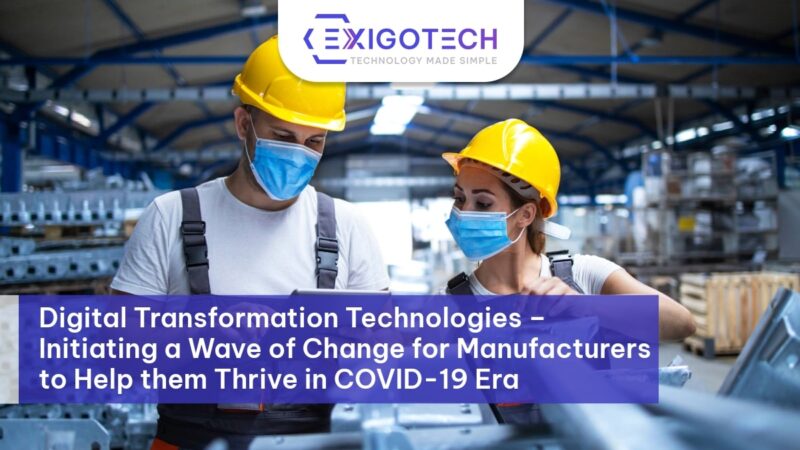 Digital Transformation Technologies – Initiating a Wave of Change for Manufacturers to Help them Thrive in COVID-19 Era - Exigo Tech Blog Feature Image