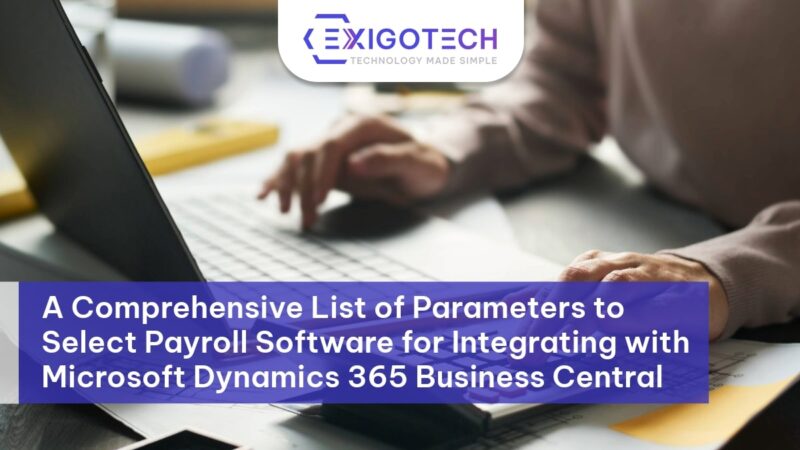 A Comprehensive List of Parameters to Select Payroll Software for Integrating with Microsoft Dynamics 365 Business Central Blog Feature image - Exigo Tech