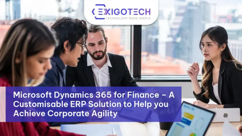 Microsoft Dynamics 365 for Finance – A Customisable ERP Solution to Help you Achieve Corporate Agility - Exigo tech Blog Feature Image
