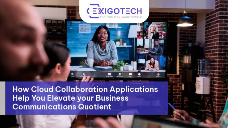 How Cloud Collaboration Applications Help You Elevate your Business Communications Quotient - Exigo Tech Blog Feature Image