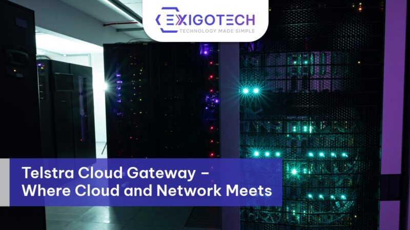 Select Telstra Cloud Gateway – Where Cloud and Network Meets Telstra Cloud Gateway – Where Cloud and Network Meets - Blog Feature Image Exigo tech
