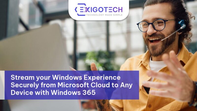 Stream your Windows Experience Securely from Microsoft Cloud to Any Device with Windows 365 - Exigo Tech Blog Feature Image