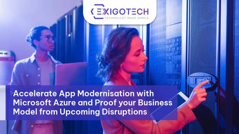 Accelerate App Modernisation with Microsoft Azure and Proof your Business Model from Upcoming Disruptions - Exigo Tech Blog Feature Image