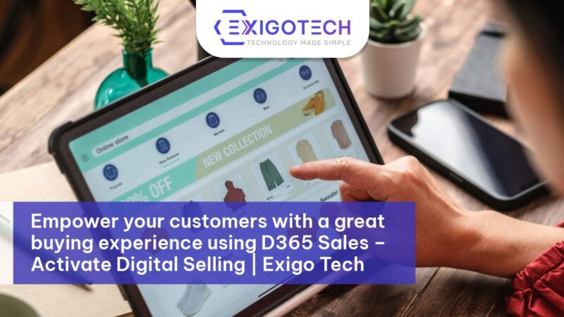 Empower your customers with a great buying experience using D365 Sales – Activate Digital Selling | Exigo Tech - Exigo Tech Blog Feature Image