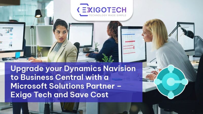 Upgrade your Dynamics Navision to Business Central with a Microsoft Solutions Partner – Exigo Tech and Save Cost - Blog Feature Image Exigo Tech