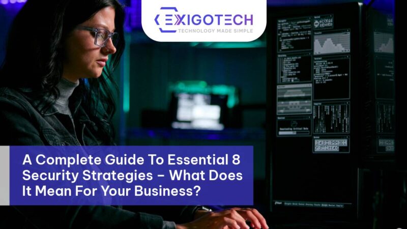 A Complete Guide To Essential 8 Security Strategies – What Does It Mean For Your Business? - Exigo Tech Blog Feature Image
