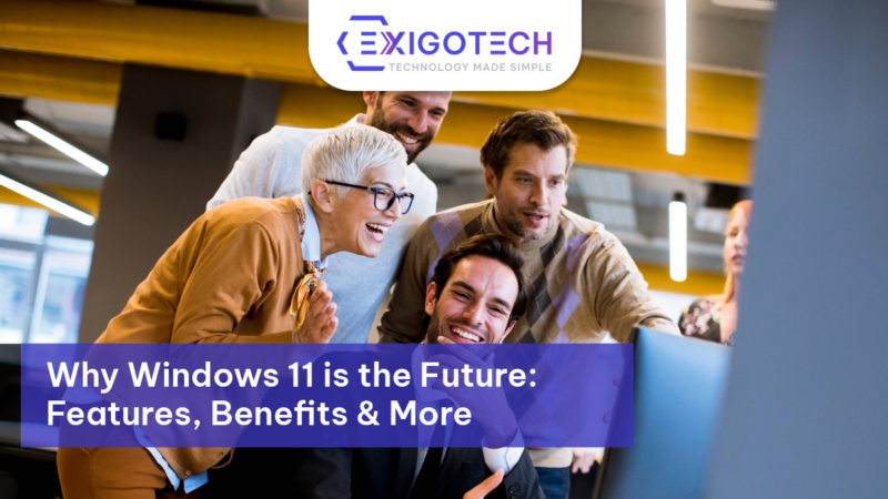 why-windows-11-feartures-and-benefits- feature image Exigo Tech