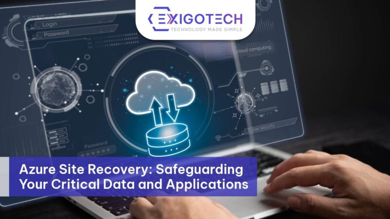 Azure Site Recovery: Safeguarding Your Critical Data and Applications - Exigo tech Blog Feature image