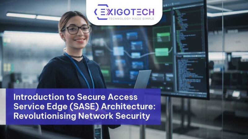 Introduction to Secure Access Service Edge (SASE) Architecture: Revolutionising Network Security - Exigo Tech Blog Feature Image