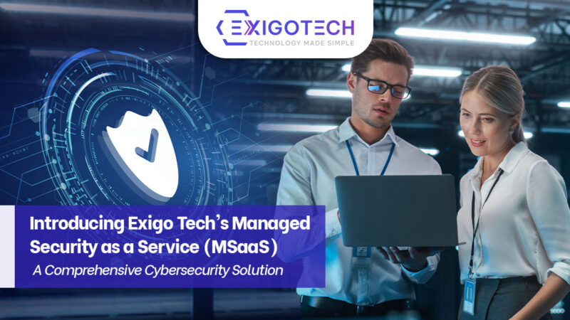 Introducing Exigo Tech's Managed Security as a Service (MSaaS): A Comprehensive Cybersecurity Solution - Exigo Tech Blog Feature Image