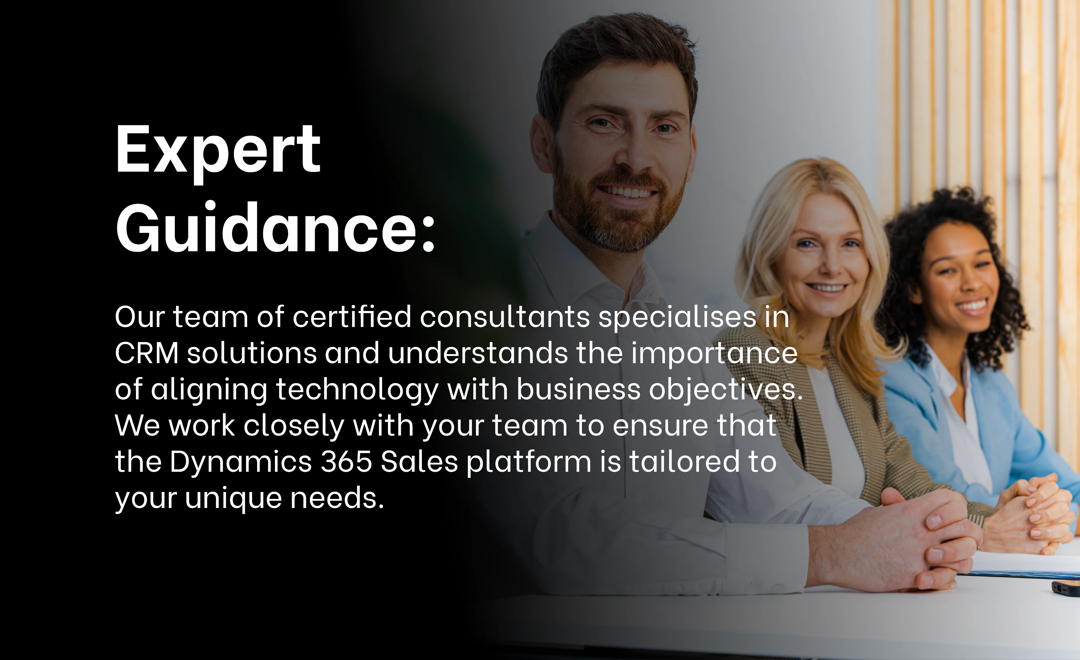 Expert Guidance: Team of certified consultants offering expert guidance on aligning CRM technology with business objectives for tailored Dynamics 365 Sales solutions.