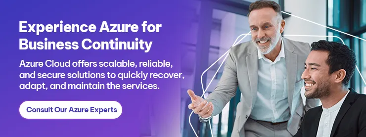 Experience Azure for Business Continuity Azure Cloud offers scalable, reliable, and secure solutions to quickly recover, adapt, and maintain the services. 
