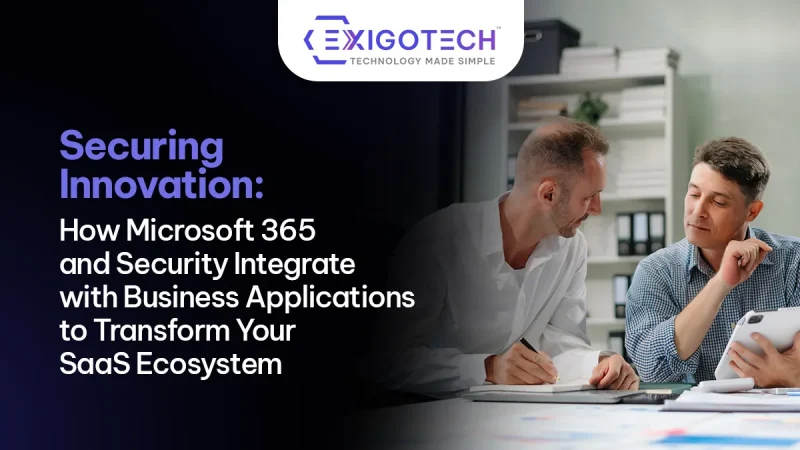 Securing Innovation: How Microsoft 365 and Security Integrate with Business Applications to Transform Your SaaS Ecosystem - Blog Featured image for Website