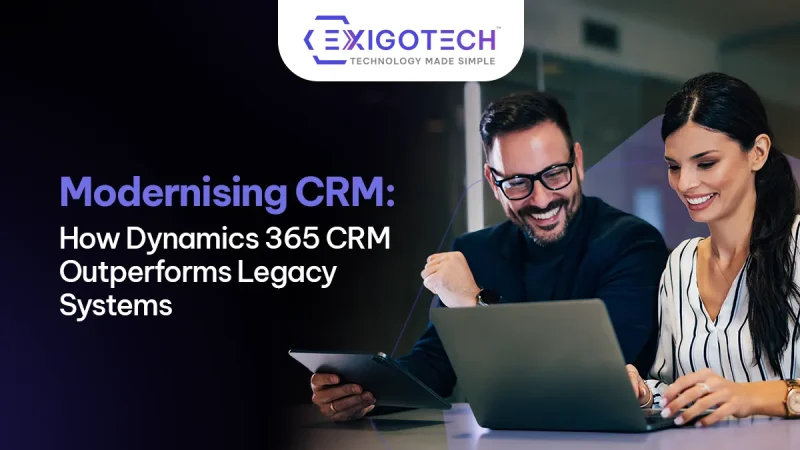 Modernising CRM: How Dynamics 365 CRM Outperforms Legacy Systems - Blog Featured image for website