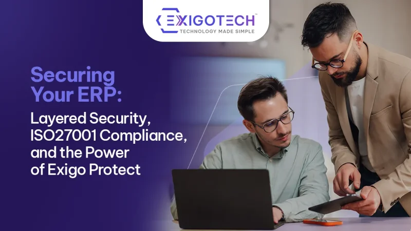Securing Your ERP: Layered Security, ISO27001 Compliance, and the Power of Exigo Protect - Blog Featured image for website