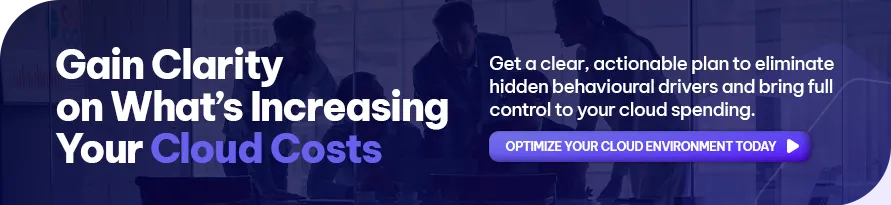 CTA - Gain Clarity on What’s Increasing Your Cloud Costs