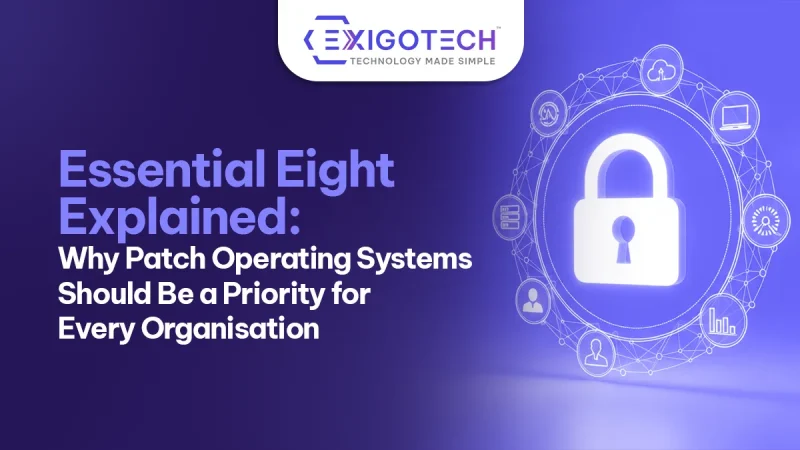 Essential Eight Explained: Why Patch Operating Systems Should Be a Priority for Every Organisation - Blog Featured image for website