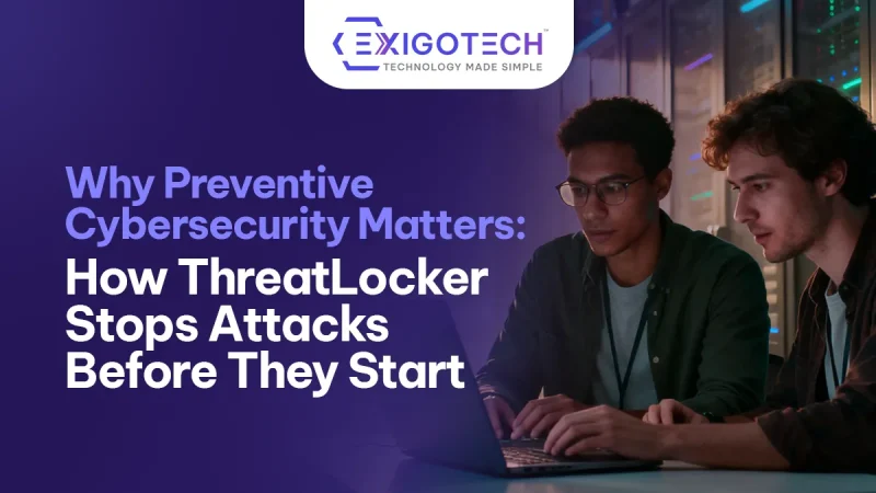 Why Preventive Cybersecurity Matters: How ThreatLocker Stops Attacks Before They Start - Blog featured image for website
