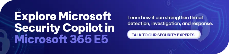 CTA - Explore Microsoft Security Copilot in Microsoft 365 E5