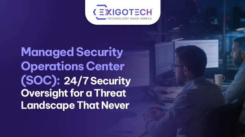 Managed Security Operations Center (SOC): 24/7 Security Oversight for a Threat Landscape That Never Sleeps - Blog featured image for website