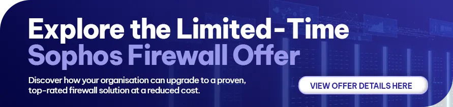 CTA - Explore the Limited-Time Sophos Firewall Offer