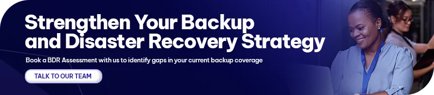 CTA - Strengthen Your Backup and Disaster Recovery (BDR) Strategy CTA - Strengthen Your Backup and Disaster Recovery (BDR) Strategy